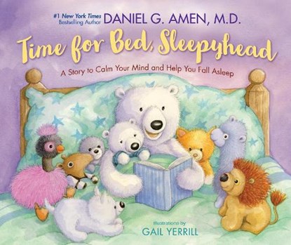 Time for Bed, Sleepyhead: A Story to Calm Your Mind and Help You Fall Asleep, Daniel Amen - Paperback - 9780310178651