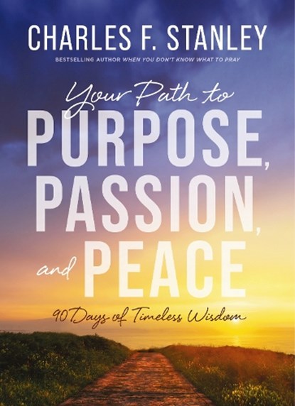 Your Path to Purpose, Passion, and Peace, Charles F. Stanley - Gebonden - 9780310179214