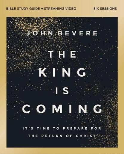 The King Is Coming Bible Study Guide plus Streaming Video, John Bevere - Paperback - 9780310179467