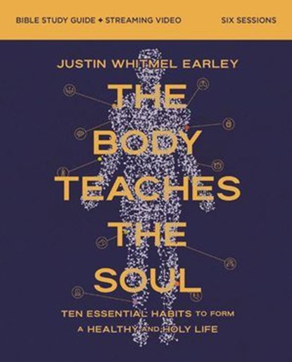 The Body Teaches the Soul Bible Study Guide plus Streaming Video, Justin Whitmel Earley - Ebook - 9780310180500