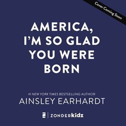 America, I'm So Glad You Were Born, Ainsley Earhardt - Ebook - 9780310184126