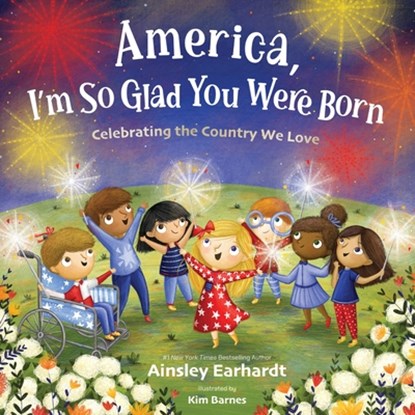 America, I'm So Glad You Were Born: Celebrating the Country We Love, Ainsley Earhardt - Gebonden - 9780310184225