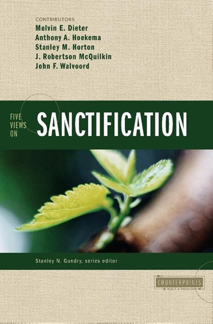 Five Views on Sanctification, Melvin E. Dieter ; Anthony A. Hoekema ; Stanley M. Horton ; J. Robertson McQuilkin - Paperback - 9780310212690