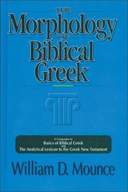 The Morphology of Biblical Greek, William D. Mounce - Paperback - 9780310226369