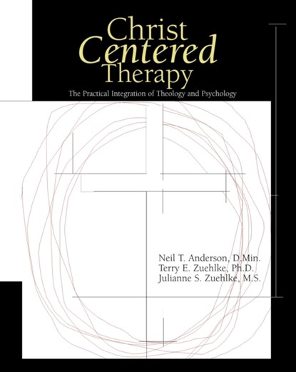 Christ-Centered Therapy, Neil T. Anderson ; Terry E. Zuehlke ; Julie Zuehlke - Gebonden - 9780310231134