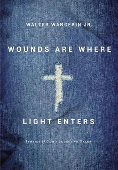 Wounds Are Where Light Enters, WALTER,  Jr. Wangerin - Gebonden - 9780310240051
