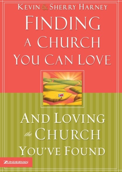 Finding a Church You Can Love and Loving the Church You've Found, Kevin G. Harney ; Sherry Harney - Paperback - 9780310246794