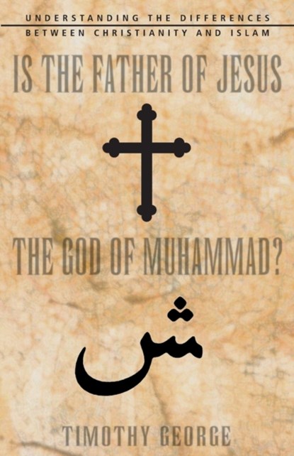 Is the Father of Jesus the God of Muhammad?, Timothy George - Paperback - 9780310247487
