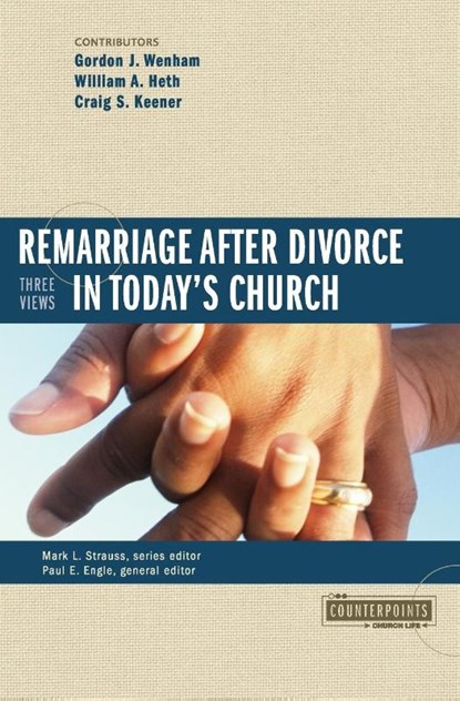 Remarriage after Divorce in Today's Church, Gordon J. Wenham ; William A. Heth ; Craig S. Keener - Paperback - 9780310255536