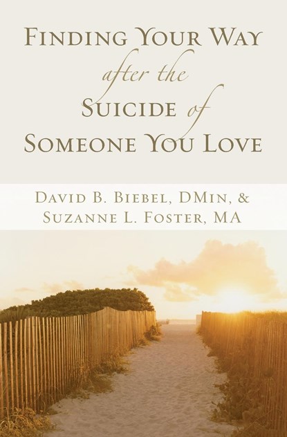 Finding Your Way after the Suicide of Someone You Love, David B. Biebel ; Suzanne L. Foster - Paperback - 9780310257578