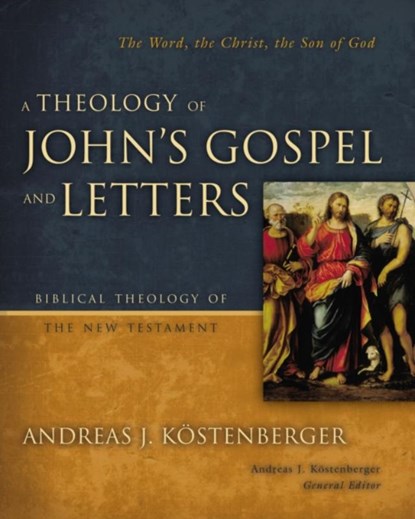 A Theology of John's Gospel and Letters, Andreas J. Kostenberger - Gebonden - 9780310269861