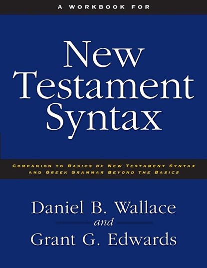 A Workbook for New Testament Syntax, Daniel B. Wallace ; Grant Edwards - Paperback - 9780310273899