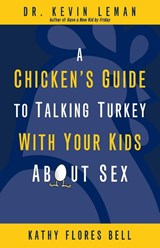 A Chicken's Guide to Talking Turkey with Your Kids About Sex - Kevin Leman ; Kathy Flores Bell - 9780310283508