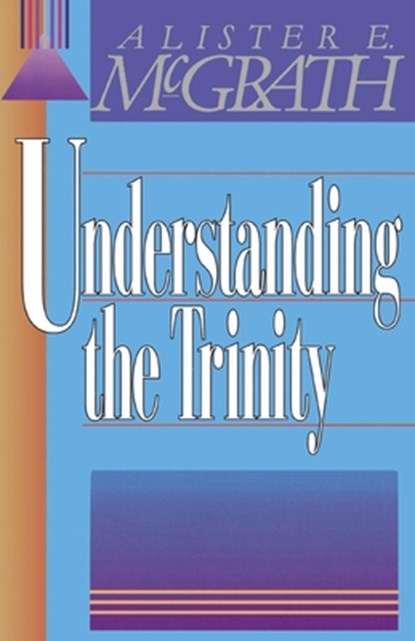 Understanding the Trinity, Alister E. McGrath - Paperback - 9780310296812