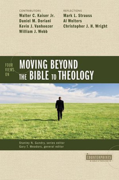 Four Views on Moving Beyond the Bible to Theology, Stanley N. Gundry ; Gary T. Meadors ; Zondervan - Ebook - 9780310302490