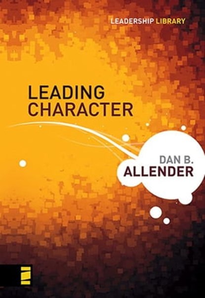 Leading Character, Dr. Dan B. Allender - Ebook - 9780310308980