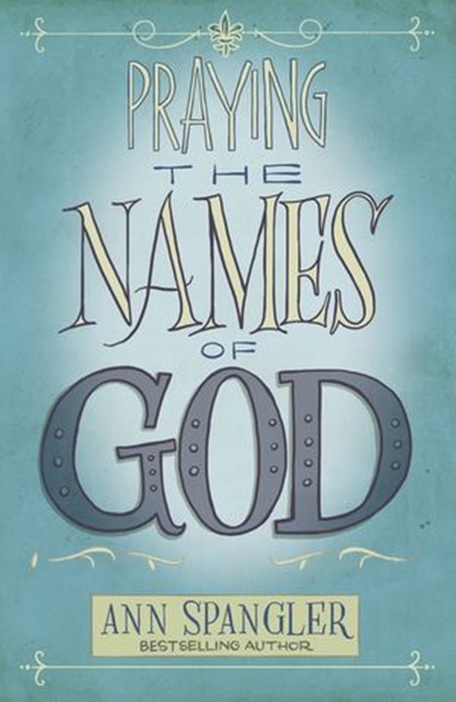 Praying the Names of God, Ann Spangler - Ebook - 9780310309178