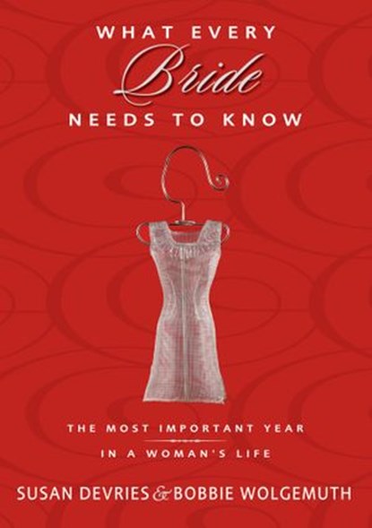 What Every Bride Needs to Know, Susan DeVries ; Bobbie Wolgemuth - Ebook - 9780310313571