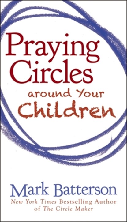 Praying Circles around Your Children, Mark Batterson - Paperback - 9780310325505