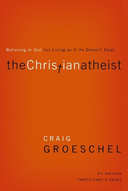 The Christian Atheist Bible Study Participant's Guide, Craig Groeschel - Paperback - 9780310329756
