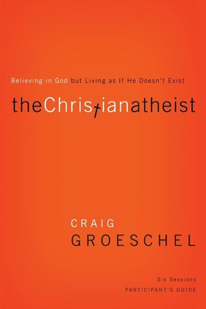 The Christian Atheist Bible Study Participant's Guide, Craig Groeschel - Paperback - 9780310329756