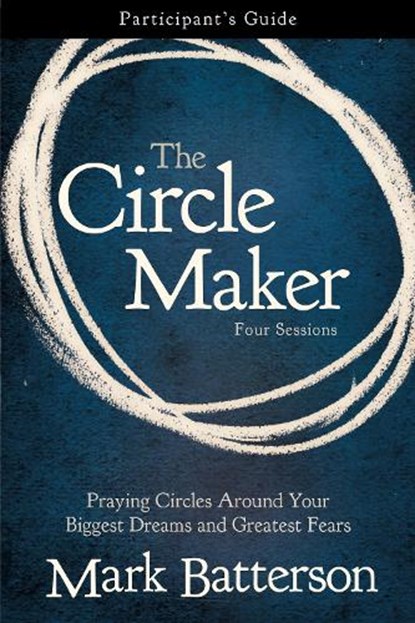 The Circle Maker Bible Study Participant's Guide, Mark Batterson - Paperback - 9780310333098
