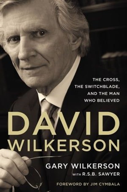 David Wilkerson, Gary Wilkerson ; R. S. B. Sawyer - Ebook - 9780310337447