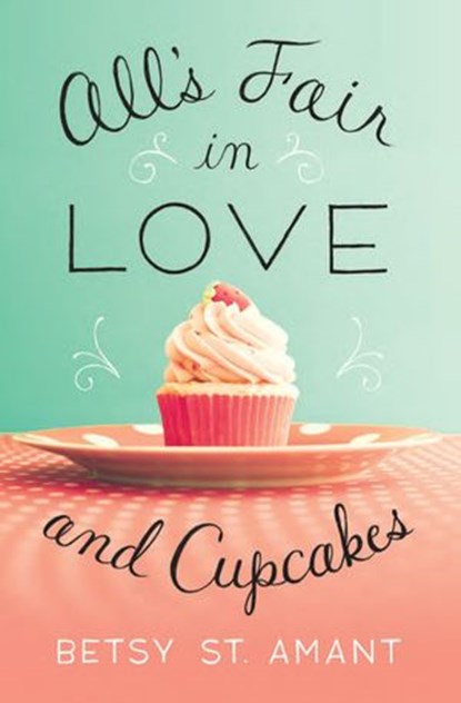 All’s Fair in Love and Cupcakes, Betsy St. Amant - Ebook - 9780310338444