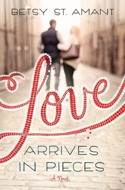Love Arrives in Pieces, Betsy St. Amant - Ebook - 9780310338567