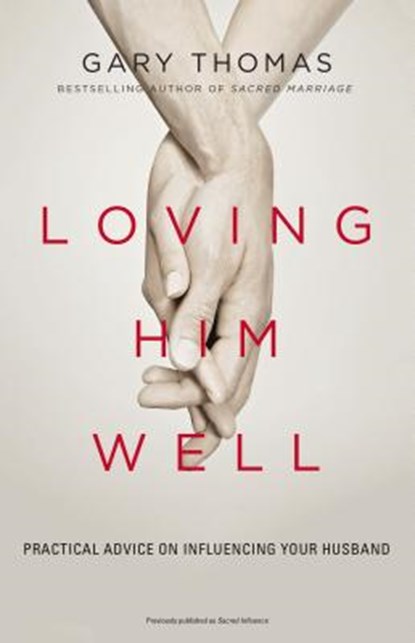 Loving Him Well, Gary Thomas - Paperback - 9780310341888