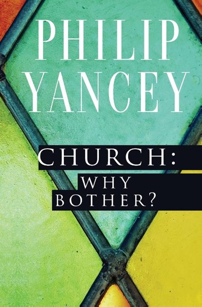 Church: Why Bother?, Philip Yancey - Paperback - 9780310344407