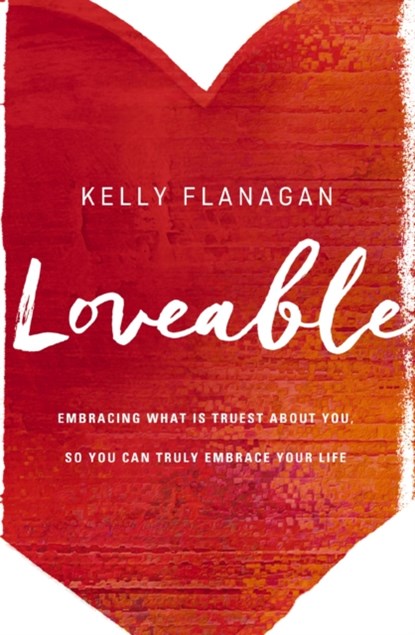 Loveable, Kelly Flanagan - Paperback - 9780310345169