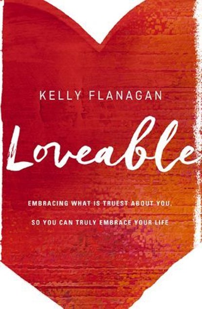 Loveable, Kelly Flanagan - Ebook - 9780310345176