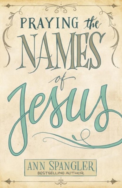 Praying the Names of Jesus, Ann Spangler - Paperback - 9780310345800