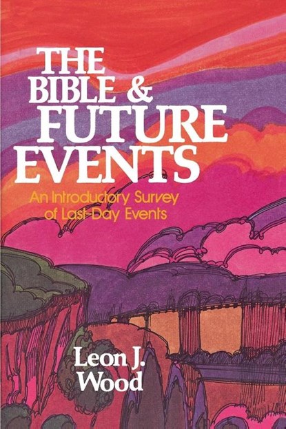 The Bible and Future Events, Leon J. Wood - Paperback - 9780310347019