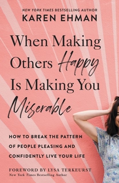 When Making Others Happy Is Making You Miserable, Karen Ehman - Paperback - 9780310347583