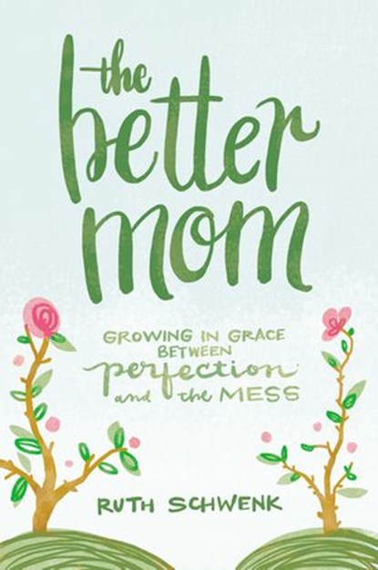 The Better Mom, Ruth Schwenk - Ebook - 9780310349464