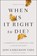 When Is It Right to Die?, Joni Eareckson Tada - Paperback - 9780310349945