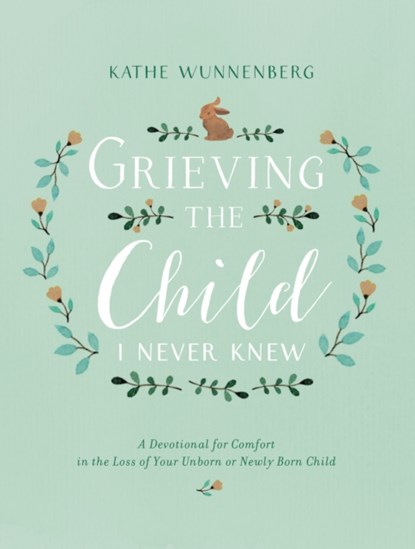 Grieving the Child I Never Knew, Kathe Wunnenberg - Gebonden - 9780310350651