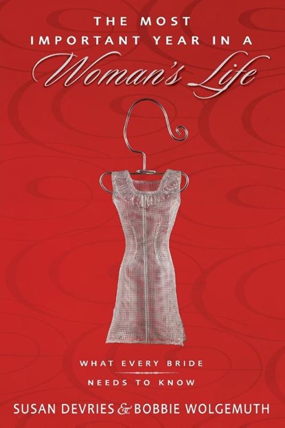 The Most Important Year in a Woman's Life/The Most Important Year in a Man's Life, Robert Wolgemuth ; Mark DeVries ; Bobbie Wolgemuth ; Susan DeVries - Paperback - 9780310353560