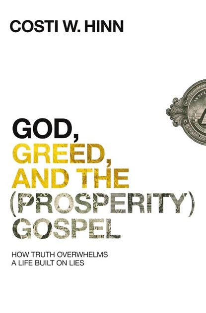 God, Greed, and the (Prosperity) Gospel, Costi W. Hinn - Paperback - 9780310355274