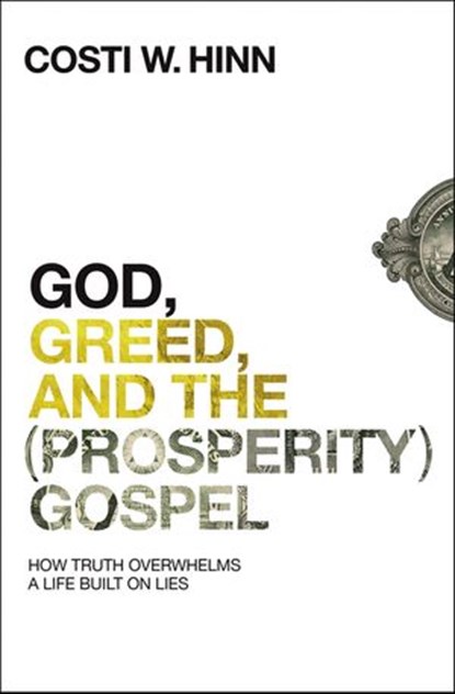 God, Greed, and the (Prosperity) Gospel, Costi W. Hinn - Ebook - 9780310355281