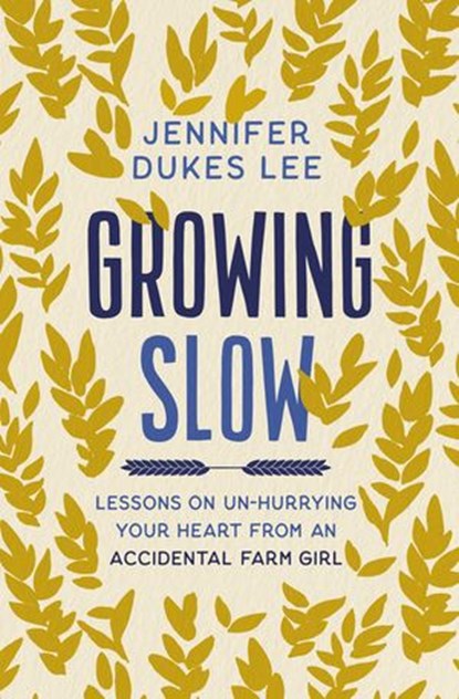 Growing Slow, Jennifer Dukes Lee - Ebook - 9780310360445