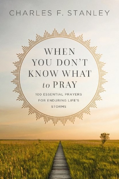 When You Don't Know What to Pray, Stanley Charles F. Stanley - Paperback - 9780310360803