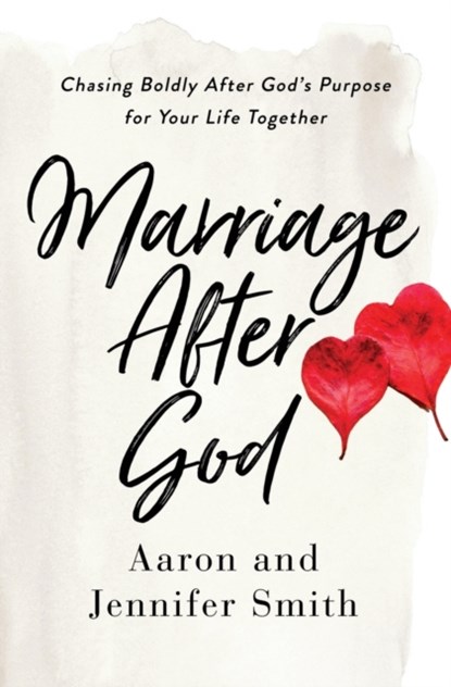 Marriage After God, Aaron Smith ; Jennifer Smith - Paperback - 9780310361558