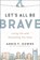 Let's All Be Brave, Annie F. Downs - Paperback - 9780310362821