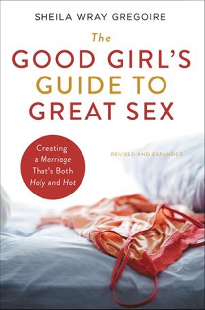 The Good Girl's Guide to Great Sex, Sheila Wray Gregoire - Ebook - 9780310364771