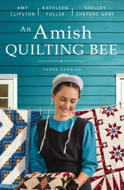An Amish Quilting Bee, Amy Clipston ; Kathleen Fuller ; Shelley Shepard Gray - Paperback - 9780310365853