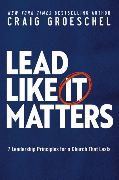 Lead Like It Matters, Craig Groeschel - Paperback - 9780310366164