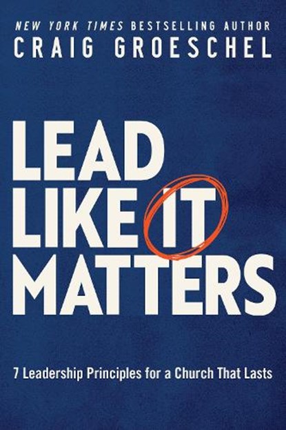Lead Like It Matters, Craig Groeschel - Paperback - 9780310366164